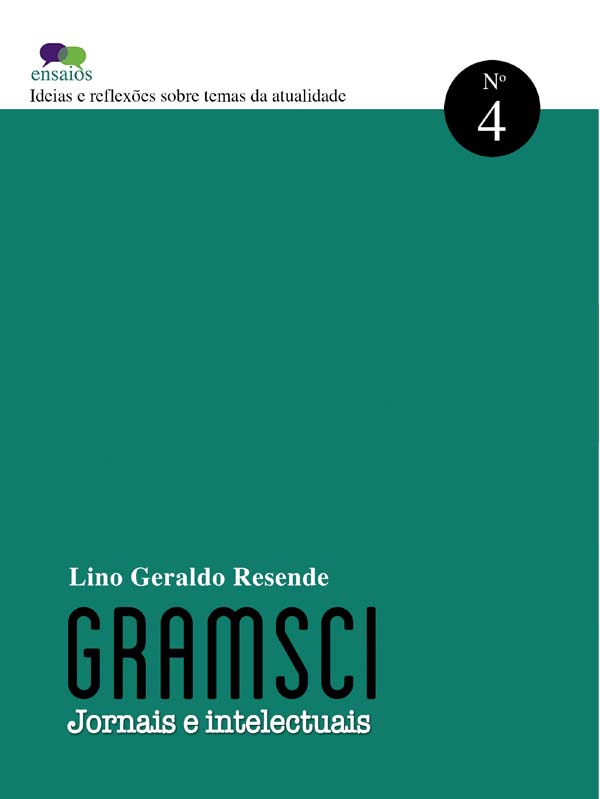 Ensaios - Gramsci, Jornais e Intelectuais - Lino Geraldo Resende